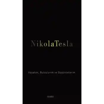 Nikola Tesla: Hayatım, Buluşlarım ve Düşüncelerim