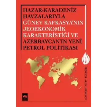 Hazar-Karadeniz Havzalarıyla Güney Kafkasyanın Jeoekonomik Karakteristiği ve Azerbaycanın Yeni Pe.