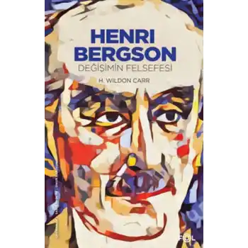 Henri Bergson –Değişimin Felsefesi