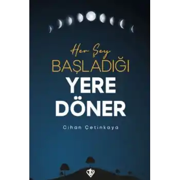 Her Şey Başladığı Yere Döner