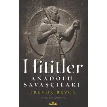 Hititler - Anadolu Savaşçıları