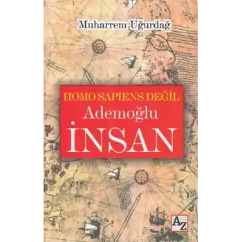 Homo Sapiens Değil Ademoğlu İnsan