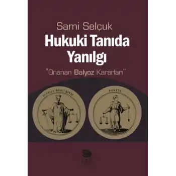 Hukuki Tanıda Yanılgı  Onanan Balyoz Kararları