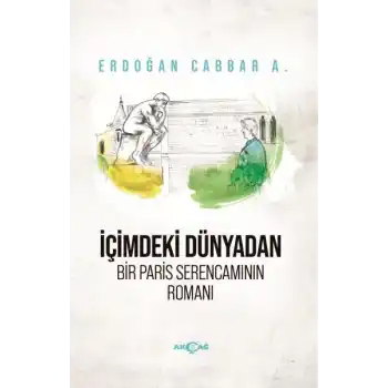 İçimdeki Dünyadan Bir Paris Serencamının Romanı