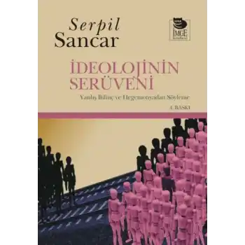 İdeolojinin Serüveni Yanlış Bilinç ve Hegemonyadan Söyleme
