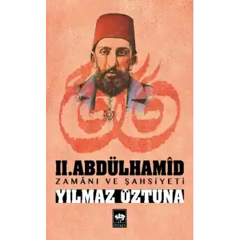 II.Abdülhamid Zamanı ve Şahsiyeti