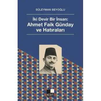 İki Devir Bir İnsan: Ahmet Faik Günday ve Hatıralar
