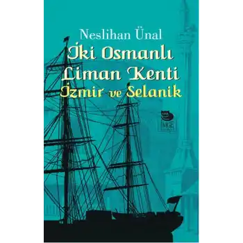 İki Osmanlı Liman Kenti İzmir ve Selanik