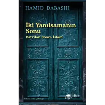 İki Yanılsamanın Sonu: Batı’dan sonra İslam