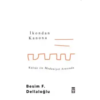 İkondan Kanona: Kültür İle Medeniyet Arasında