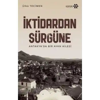 İktidardan Sürgüne - Antakya’da Bir Ayan Ailesi
