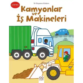 İlk Boyama Kitabım - Kamyonlar ve İş Makineleri