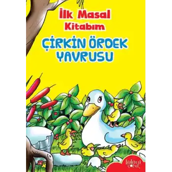 İlk Masal Kitabım - Çirkin Ördek Yavrusu