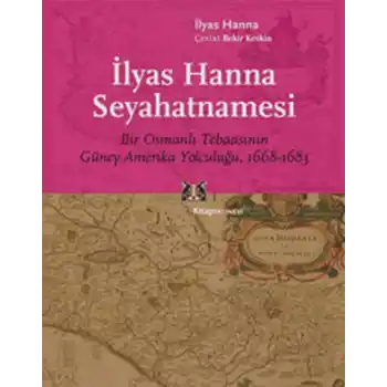 İlyas Hanna Seyahatnamesi  Bir Osmanlı Tebaasının Güney Amerika Yolculuğu (1668-1683)