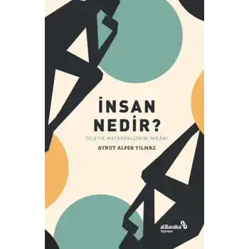 İnsan Nedir? - Teistik Materyalizmin İmkânı