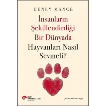 İnsanların Şekillendirdiği Bir Dünyada Hayvanları Nasıl Sevmeli?