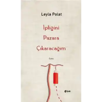 İpliğini Pazara Çıkaracağım