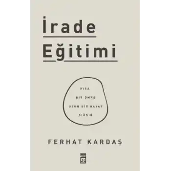 İrade Eğitimi - Kısa Bir Ömre Uzun Bir Hayat Sığdır