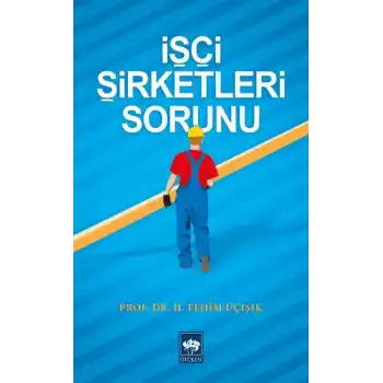 İşçi Şirketleri Sorunu