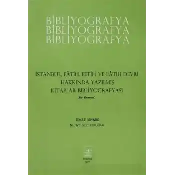 İstanbul Fatih Fetih ve Fatih Devri Hakkında Yazılmış Kitaplar Bibliyografyası