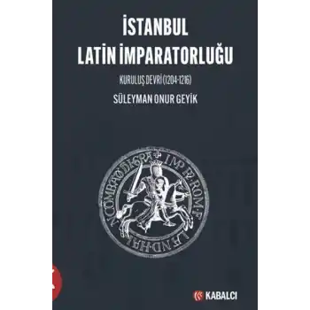 İstanbul Latin İmparatorluğu Kuruluş Devri (1204-1216)