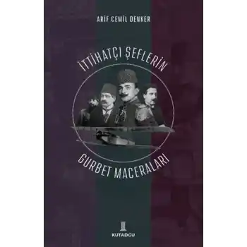 İttihatçı Şeflerin Gurbet Maceraları