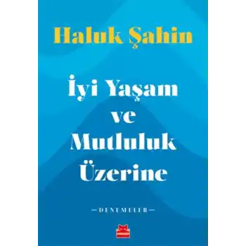İyi Yaşam ve Mutluluk Üzerine - Denemeler