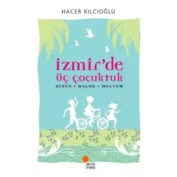 İzmirde Üç Çocuktuk Hacer - Haluk - Meltem