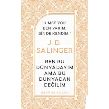 J. D. Salinger - Ben Bu Dünyadayım Ama Bu Dünyadan Değilim