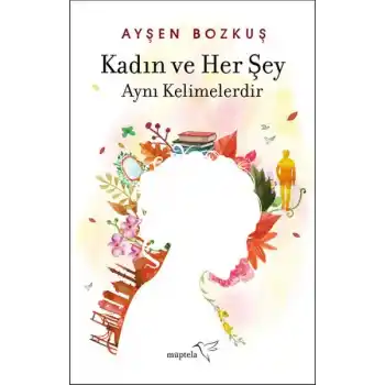 Kadın ve Her Şey Aynı Kelimelerdir