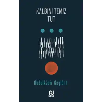 Kalbini Temiz Tut