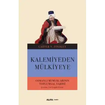 Kalemiyeden Mülkiyeye - Osmanlı Memurlarının Toplumsal Tarihi