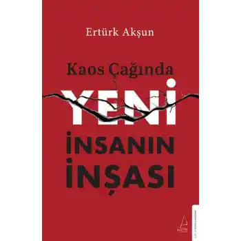 Kaos Çağında Yeni İnsanın İnşası