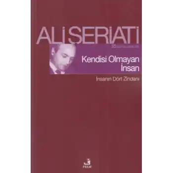 Kendisi Olmayan İnsan - İnsanın Dört Zindanı