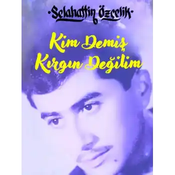 Kim Demiş Kırgın Değilim