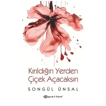 Kırıldığın Yerden Çiçek Açacaksın