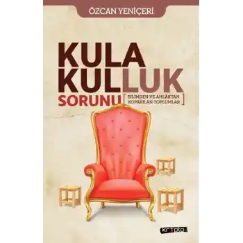Kula Kulluk Sorunu - Bilimden ve Ahlâktan Kopa-rılan Toplumlar
