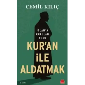 Kuran İle Aldatmak - İslam’a Kurulan Pusu