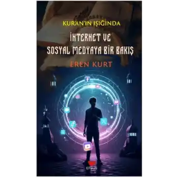 Kuranın Işığında İnternet ve Sosyal Medyaya Bir Bakış