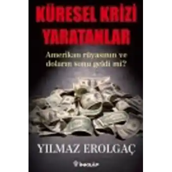 Küresel Krizi Yaratanlar