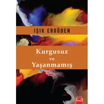 Kurgusuz ve Yaşanmamış