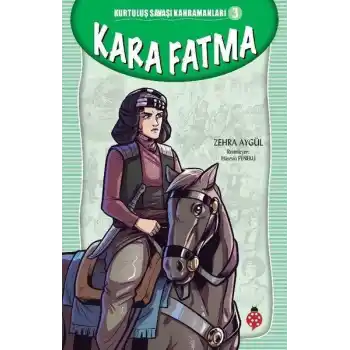 Kurtuluş Savaşı Kahramanları-3 Kara Fatma