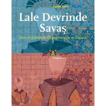 Lale Devrinde Savaş  İran Seferinde Organizasyon ve Lojistik