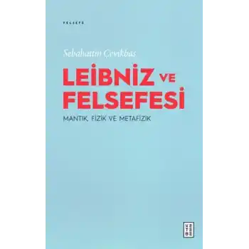 Leibniz ve Felsefesi: Mantık, Fizik ve Metafizik