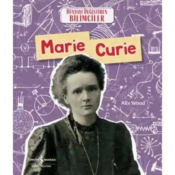 Marıe Curıe Dünyayı Değiştiren Bilimciler