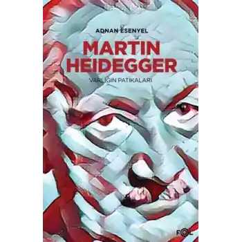 Martin Heidegger - Varlığın Patikaları