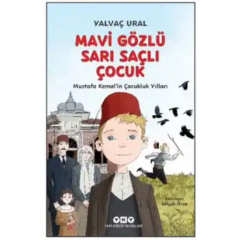 Mavi Gözlü Sarı Saçlı Çocuk - Mustafa Kemal’in Çocukluk Yılları (Fleksi Kapak)