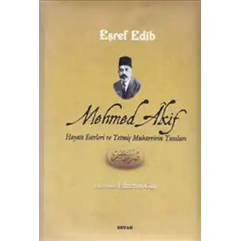 Mehmed Akif Hayatı Eserleri ve Yetmiş Muharririn Yazıları
