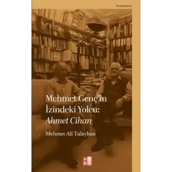 Mehmet Gençin İzindeki Yolcu: Ahmet Cihan