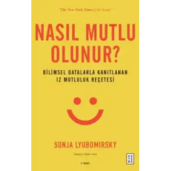 Nasıl Mutlu Olunur? - Bilimsel Datalarla Kanıtlanan 12 Mutluluk Reçetesi